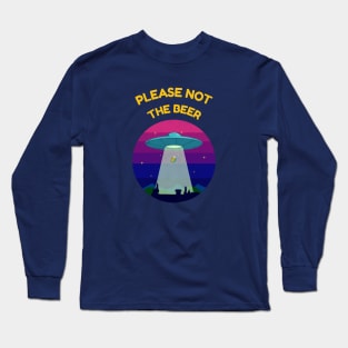 Please not the beer! Long Sleeve T-Shirt